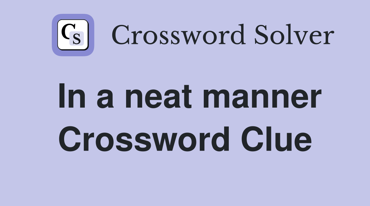 In a neat manner Crossword Clue Answers Crossword Solver